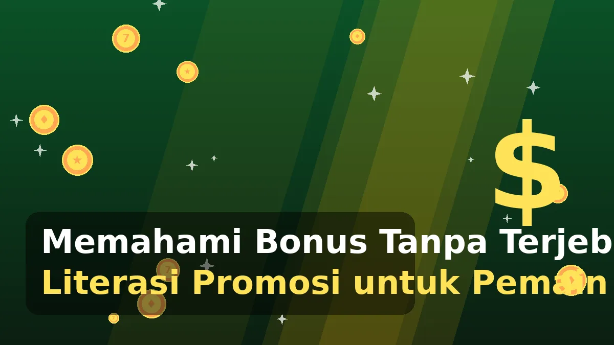 Memahami Bonus Tanpa Terjebak: Literasi Promosi untuk Pemain Cerdas